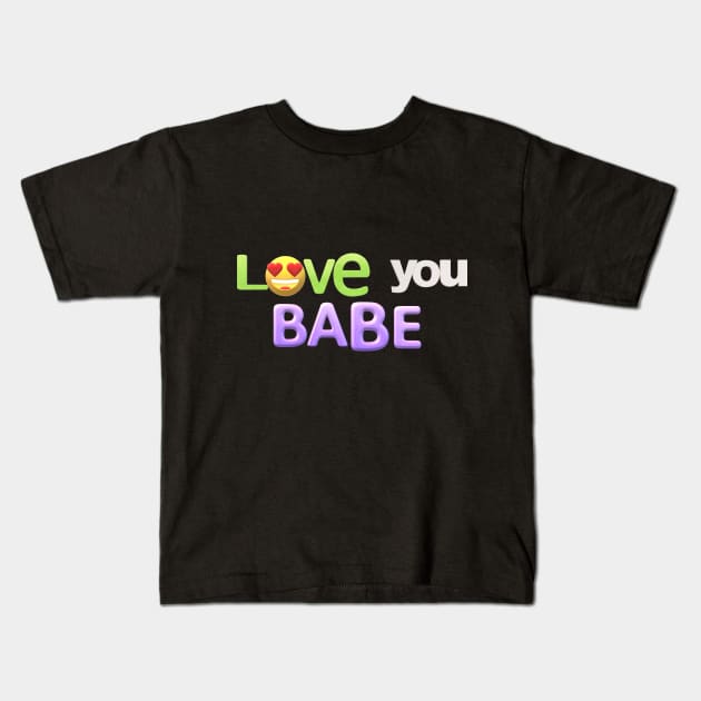 i love you babe Kids T-Shirt by MOUKI